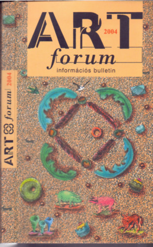 Butak Andrs  (szerk.) - ART forum 2004 - informcis bulletin
