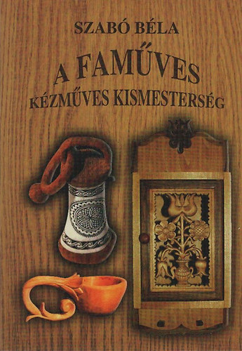 Szab Bla - A famves (Kzmves kismestersg)