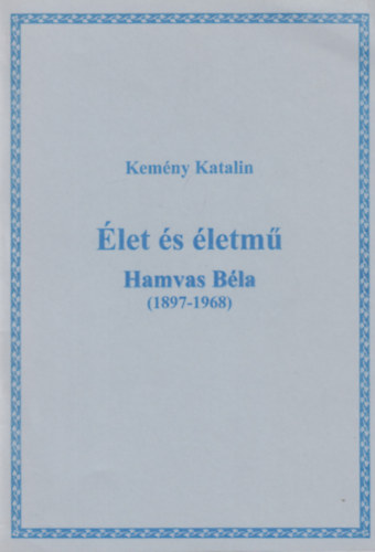 Kem�ny Katalin - �let �s �letm�. Hamvas B�la (1897-1968)