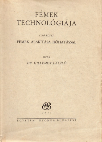 Dr. Gillemot L�szl� - F�mek technol�gi�ja I. - F�mek alak�t�sa h�hat�ssal