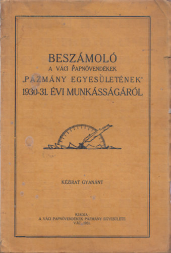 Beszámoló a váci papnövendékek Pázmány Egyesületének 1930-31. évi munkásságáról (kézirat)