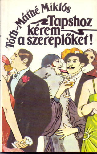 T�th-M�th� Mikl�s - Tapshoz k�rem a szerepl�ket! (Egy sz�nh�zi �vad eml�kk�pei)