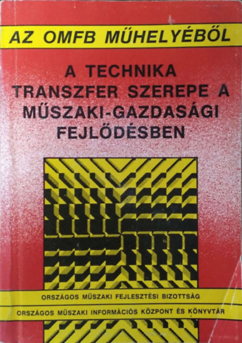 Az Országos Műszaki Fejlesztési Bizottság munkacsoportja Simai Mihály (főszerk.) - A technika transzfer szerepe a műszaki-gazdasági fejlődésben