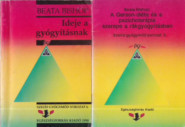 Beata Bishop - 2 db.: Ideje a gygytsnak + A Gerson-dita s a pszichoterpia szerepe a rkgygytsban