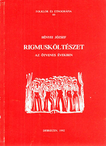 Bnyei Jzsef - Rigmuskltszet az tvenes vekben (Folklr s etnogrfia 60.)