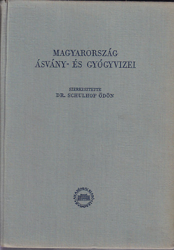 Dr. Schulhof Ödön (szerk.) - Magyarország ásvány- és gyógyvizei