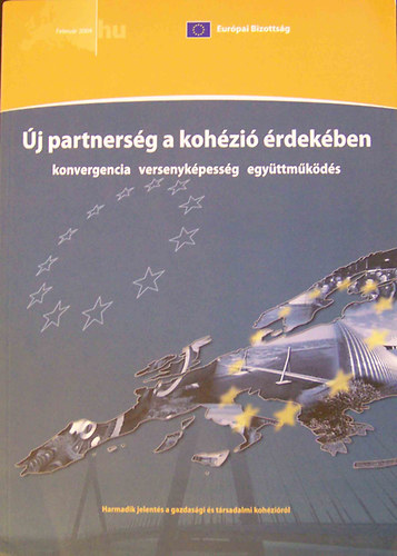 j partnersg a kohzi rdekben konvergencia versenykpessg - A new partnership for cohesion convergence competitivenees cooperation (magyar - angol ktnyelv) 2 ktetben
