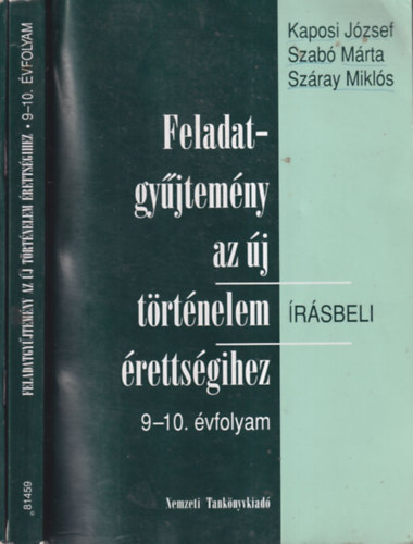 Kaposi Jzsef-Szab Mrta-Szray Mikls - Feladatgyjtemny az j trtnelem rsbeli rettsgihez 9-10. vfolyam + Megoldkulcs (2 m)