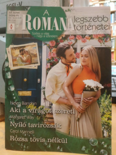 Margaret Way, Carol Marinelli Helen Bianchin - A Romana legszebb t�rt�netei 37. k�tet: Aki a vir�got szereti - Ny�l� tavir�zs�k - R�zsa t�vis n�lk�l
