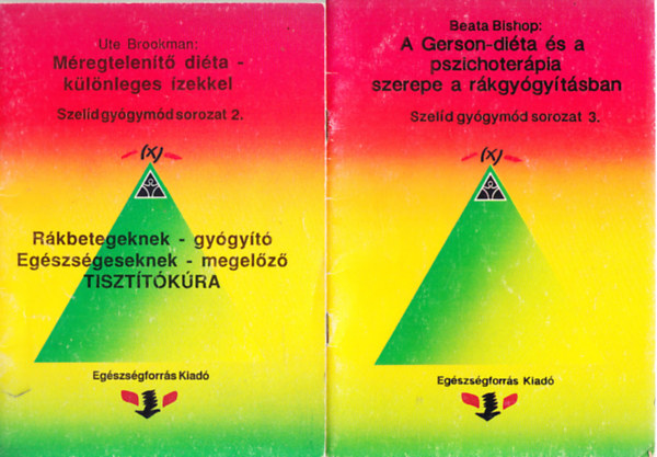 Ute Brookman Beata Bishop - A Gerson-diéta és a pszichoterápia szerepe a rákgyógyításban + Méregtelenítő diéta - különleges ízekkel