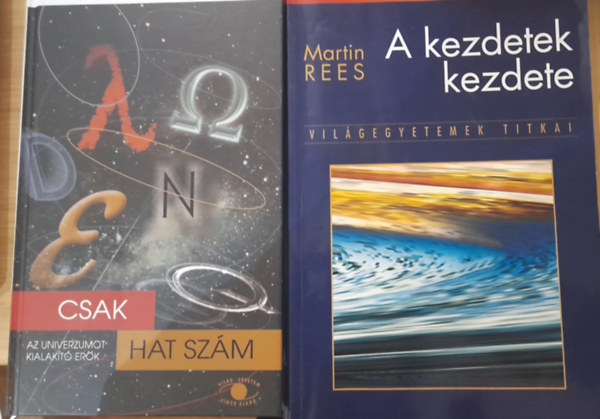 Martin Rees - 2 db univerzum témájú könyv: A kezdetek kezdete, Csak hat szám - Az univerzumot alakító erők