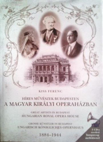 Kiss Ferenc - Hres mvszek Budapesten a Magyar Kirlyi Operahzban (3 CD-s eredeti hanganyag-mellklettel)