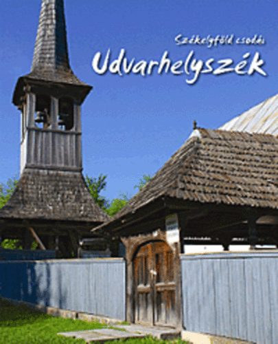 Fucsk�r J�zsef Attila; Fucsk�r �gnes - Udvarhelysz�k - �zes utaz�sok Sz�kelyf�ld�n �s k�rny�k�n