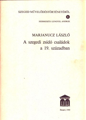 Marjanucz Lszl - A szegedi zsid csaldok a 19. szzadban