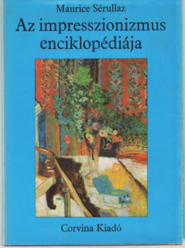 SZERZ� Maurice S�rullaz Georges Pillement Bertrand Marret Francois Duret-Robert - Az impresszionizmus enciklop�di�ja   - Sz�nes �s fekete-feh�r reprodukci�kkal illusztr�lva. teljes kiad�s