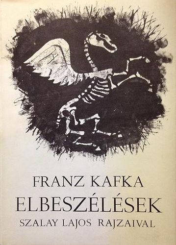 Franz Kafka - Elbesz�l�sek (Szalay Lajos rajzaival)