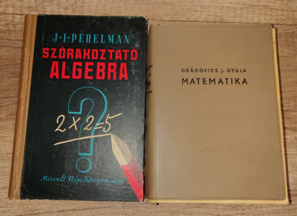 Obádovics J. Gyula, J.I. Perelman - 2 fontos matematikával foglalkoó könyv: Szórakoztó algebra + Matematika