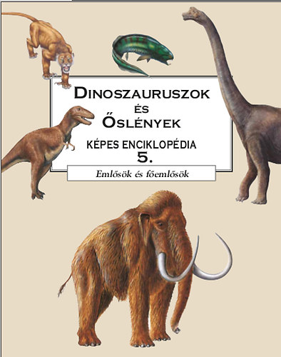 Dinoszauruszok s slnyek kpes enciklopdia 5. - Emlsk s femlsk