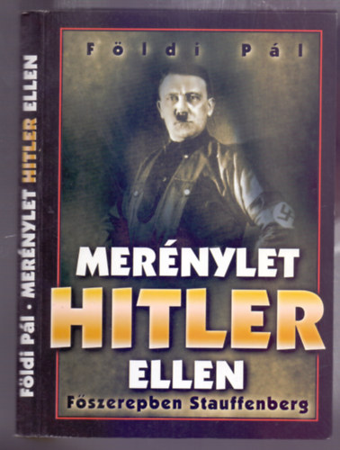 Fldi Pl - Mernylet Hitler ellen - Fszerepben Stauffenberg