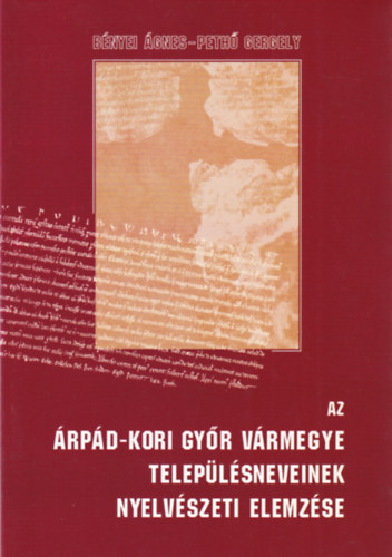 Bnyei gnes; Peth Gergely - Az rpd-kori Gyr vrmegye teleplsneveinek nyelvszeti elemzse