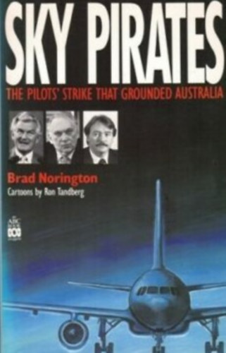 Brad Norington - Sky Pirates - The Pilots' Strike that Grounded Australia