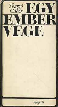 Thurz� G�bor - Egy ember v�ge