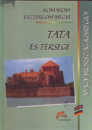 Kasza Sándor Dr. (szerk.) - Tata és térsége (Magyarország kisrégiói 11/5.- Komárom-Esztergom emgye)