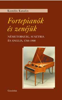 Komls Katalin - Fortepiank s zenjk, Nmetorszg, Ausztria s Anglia, 1760 -1800