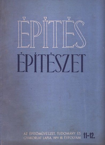 Lux László (szerk.) - Építés-építészet 1951/11-12. (III. évf.)