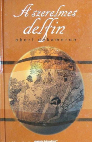 Gellius, Phlegon, Antoninus Liberalis, Julianus, Révay József Heliodoros (ford.) - A szerelmes delfin - Ókori Dekameron