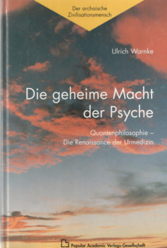 Ulrich Warnke - Die geheime Macht der Psyche: Quantenphilosophie: Die Renaissance der Urmedizin
