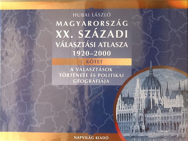Hubai Lszl - Magyarorszg XX.szzadi vlasztsi atlasza 1920-2000 I-III.
