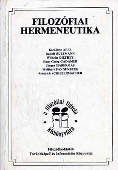 Apel-Bultmann-Dilthey-Gadamer.; Habermas; Wolfhart Pannenberg; F.D.E. Schleiermacher - Filozfiai hermeneutika