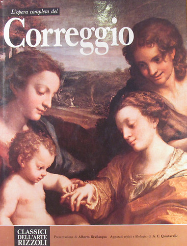 Alberto Bevilacqua - A. C. Quintavalle - L'opera completa del Correggio