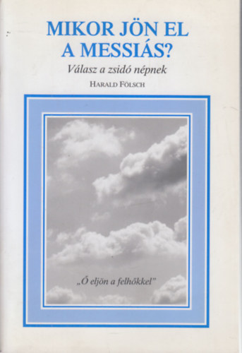 Harald Fölsch - Mikor jön el a Messiás? - Válasz a zsidó népnek