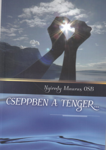 Nyiredy Maurus - Cseppben a tenger...