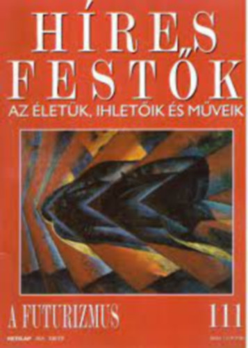 H�res fest�k - Az �let�k, ihlet�ik �s m�veik 111. - A futurizmus