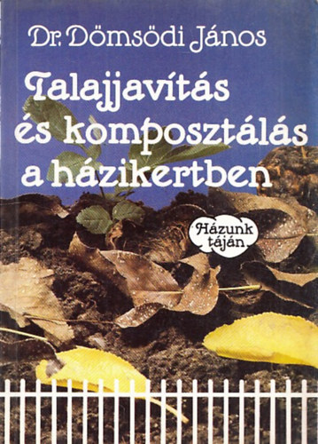 Dr. Dömsödi János - Talajjavítás és komposztálás a házikertben