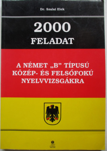 Dr.Szalai Elek - 2000 feladat a nmet "B" tpus kzp-s felsfok nyelvvizsgkra