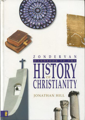 Jonathan Hill - Zondervan Handbook of the History of Christianity