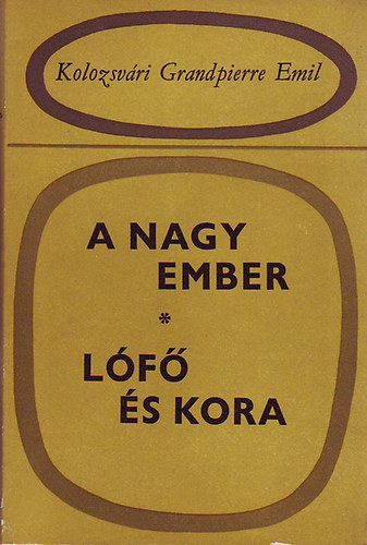 Kolozsv�ri Grandpierre Emil - A nagy ember - L�f� �s kora