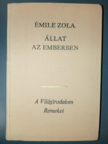 Antal Lszl  mile Zola (ford.) - llat az emberben - Rougon-Macquart csald 17. (La Bete humaine) - Antal Lszl fordtsa
