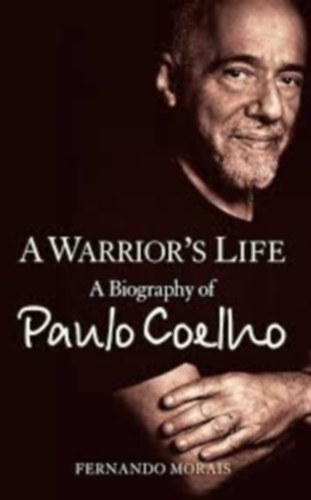 Fernando Morais - A Warrior's Life: Biography of Coelho