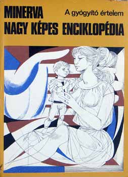 stb. �cs,Dr.Bal�zs,Dr.B�nki - A gy�gy�t� �rtelem  (Minerva nagy k�pes enciklop�dia) 1.