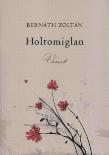 Bernth Zoltn - Holtomiglan (Dediklt)