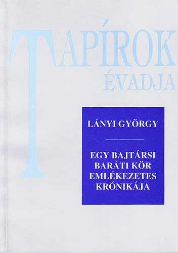 L�nyi Gy�rgy - Tap�rok �vadja (Egy bajt�rsi bar�ti k�r eml�kezetes kr�nik�ja)