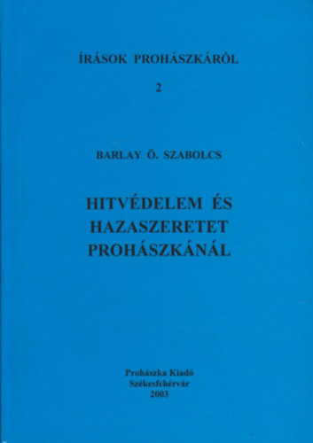 Barlay � Szabolcs - Hitv�delem �s hazaszeretet Proh�szk�n�l