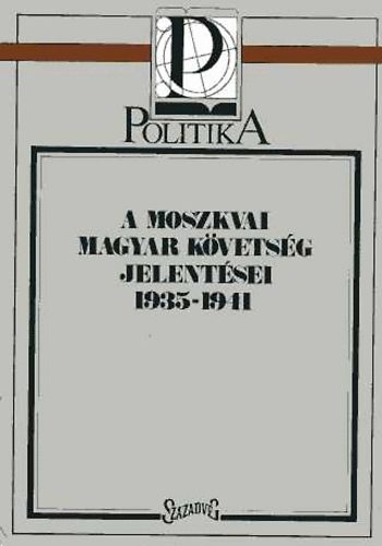 Peter Pastor - A moszkvai magyar kvetsg jelentsei 1935-1941