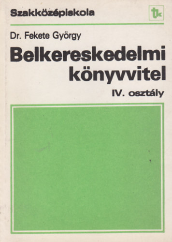 Dr. Fekete Gyrgy - Belkereskedelmi knyvvitel  IV. osztly