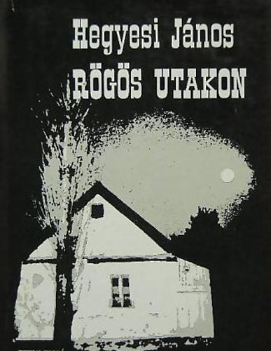 Hegyesi Jnos - Rgs utakon